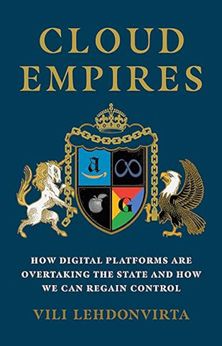 Cloud Empires - How Digital Platforms Are Overtaking the State and How We Can Regain Control
